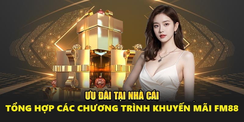 Tổng hợp các ưu đãi hấp dẫn chỉ có tại FM88