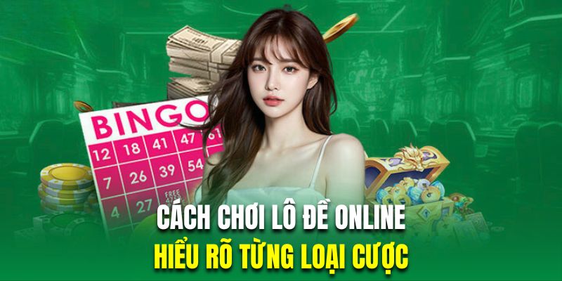 Hội viên chơi đề trực tuyến cần hiểu chính xác từng loại cược