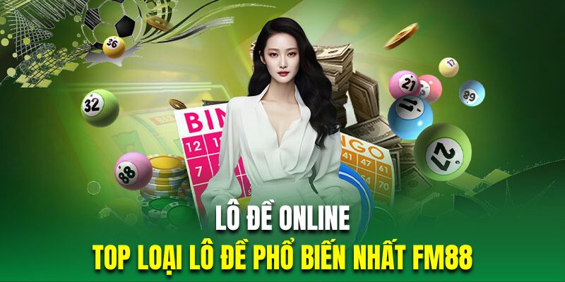 LÔ ĐỀ ONLINE | TỔNG HỢP TOP 3 LOẠI ĐỀ PHỔ BIẾN NHẤT FM88