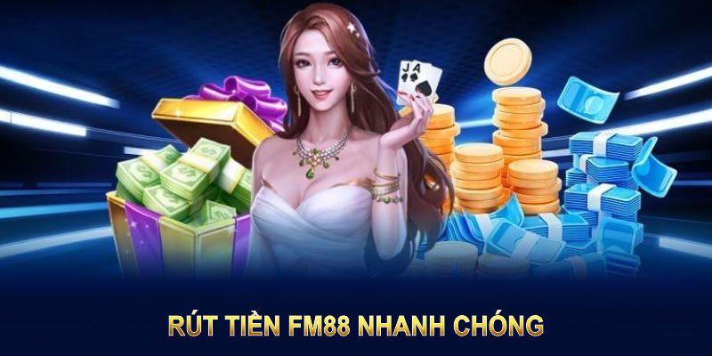 Rút Tiền FM88 Nhanh Chóng và Hướng Dẫn Phương Thức An Toàn